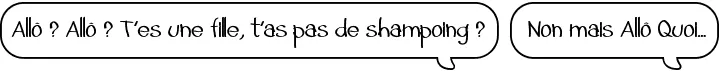 Allo t'as pas de shampoing