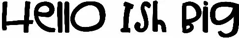Hello Ish Big
