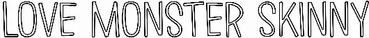 Love Monster Skinny