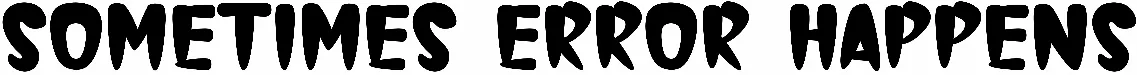 Sometimes Error Happens