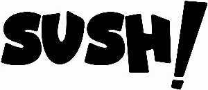 Sush!