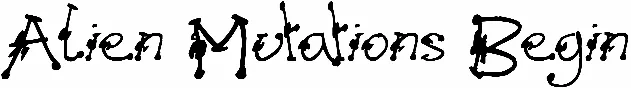 Alien Mutations Begin