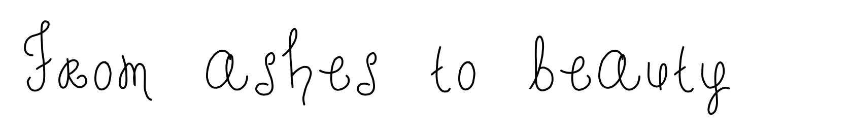 From ashes to beauty