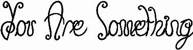 You Are Something