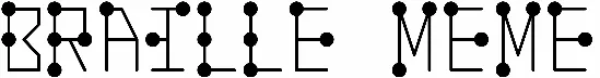 Braille Meme