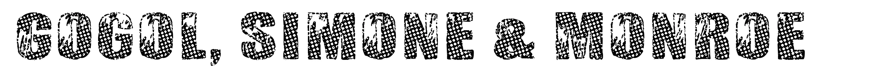 Gogol, Simone & Monroe