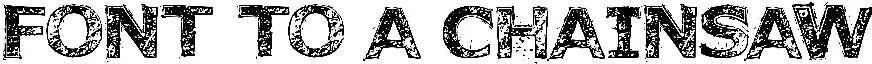 Font to a Chainsaw