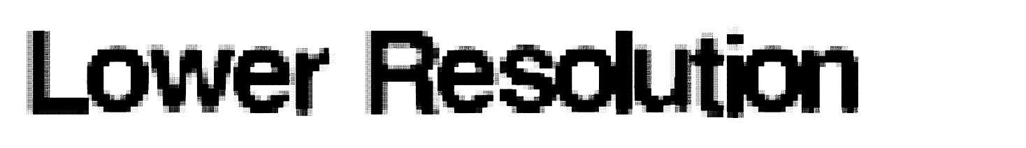 Lower Resolution