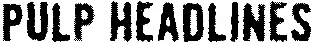Pulp Headlines