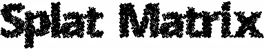 Splat Matrix