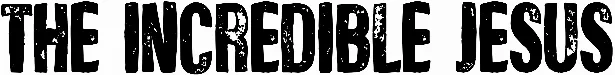 The Incredible Jesus