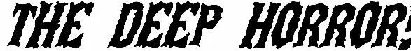 The Deep Horror!