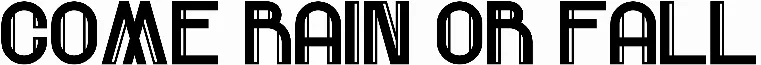 Come Rain Or Fall