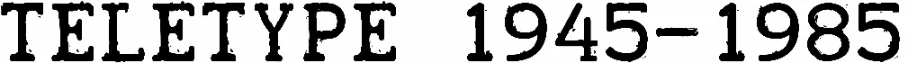 Teletype 1945-1985