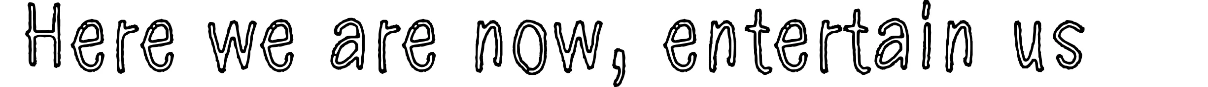 Here we are now, entertain us