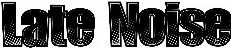 Late Noise