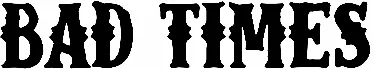 Bad Times