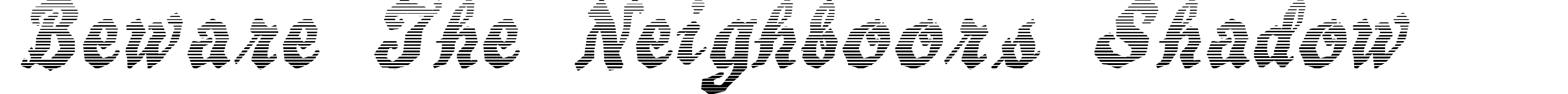 Beware The Neighboors Shadow