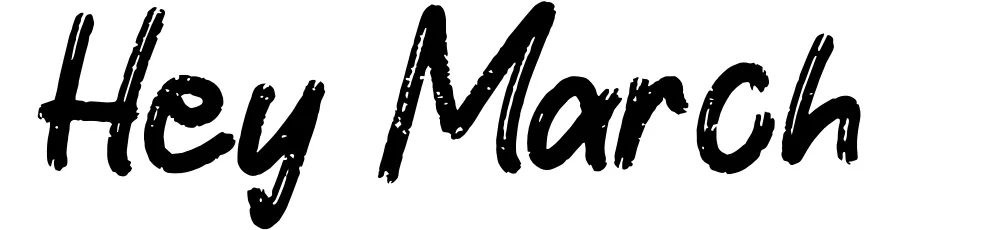 Hey March
