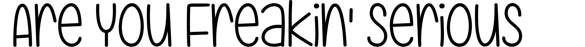 Are You Freakin' Serious