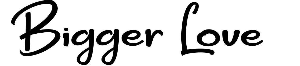 Bigger Love