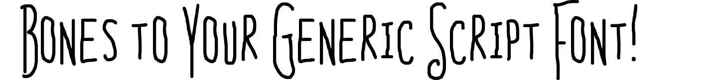 Bones to Your Generic Script Font!