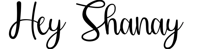Hey Shanay