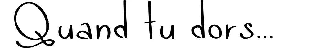 Quand tu dors...