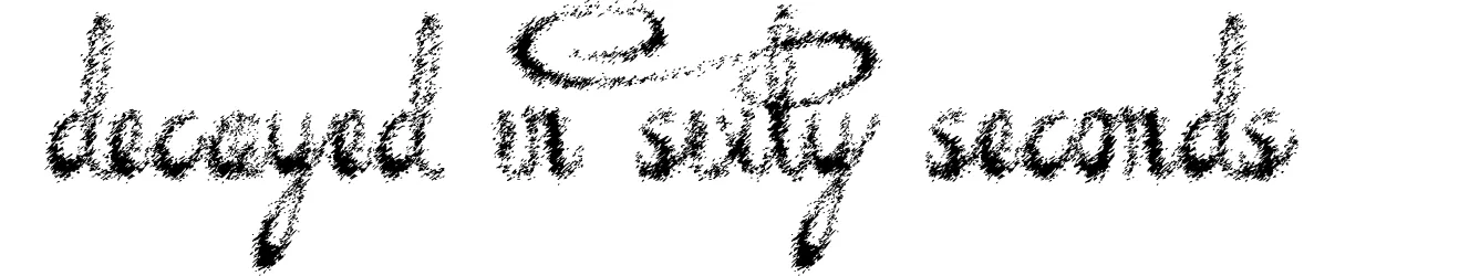 Decayed in Sixty Seconds