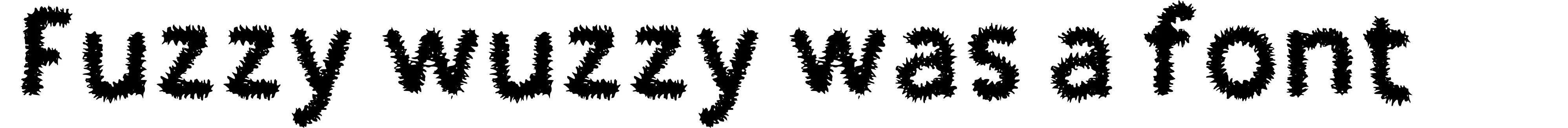 Fuzzy wuzzy was a font