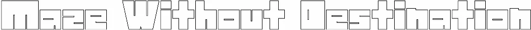 Maze Without Destination