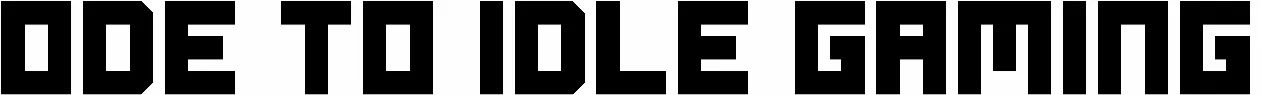 Ode to Idle Gaming