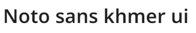 Noto sans khmer ui
